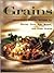 Grains: 76 Healthy Recipes for Barley, Corn, Rye, Wheat and Other Grains