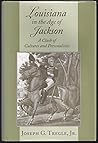 Louisiana in the Age of Jackson: A Clash of Cultures and Personalities