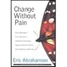 Change Without Pain by Eric Abrahamson. (Harvard Business Review Press,2003) [Hardcover]