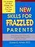New Skills for Frazzled Parents: The Instruction Manual That Should Have Come With Your Child by Daniel G. Amen (2000-05-03)