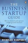 The Business Startup Guide: How to Launch & Operate a High Growth Business The Business Startup Guide: How to Launch & Operate a High Growth Business