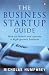 The Business Startup Guide: How to Launch & Operate a High Growth Business