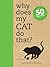 Why Does My Cat Do That?: Answers to the 50 Questions Cat Lovers Ask by Catherine Davidson (2014) Paperback