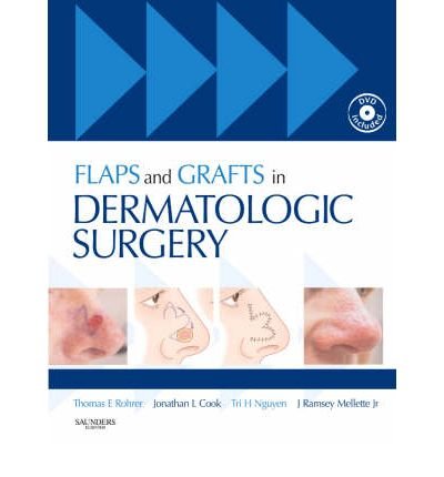 [(Flaps and Grafts in Dermatologic Surgery)] [Author: Dr. Thomas E. Rohrer] published on (January, 2009)