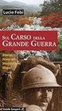 Sul Carso della grande guerra. Storia, itinerari, monumenti, musei (Perfect Paperback)