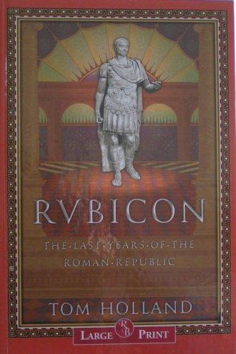 Rubicon: The Last Years of the Roman Republic