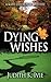 Dying Wishes by Judith K. I...