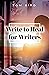 Write to Heal for Writers