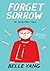 Forget Sorrow: An Ancestral Tale by Belle Yang (2011-06-06)