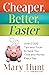 Cheaper, Better, Faster: Over 2,000 Tips and Tricks to Save You Time and Money Every Day by Hunt, Mary (2013) Paperback