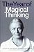 The Year of Magical Thinking by Joan Didion The Year of Magical Thinking by Joan Didion