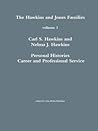 The Hawkins and Jones Families volume 1 Carl S. Hawkins and Nelma J. Hawkins Personal Histories Career and Professional Service The Hawkins and Jones Families volume 1 Carl S. Hawkins and Nelma J. Hawkins Personal Histories Career and Professional Service