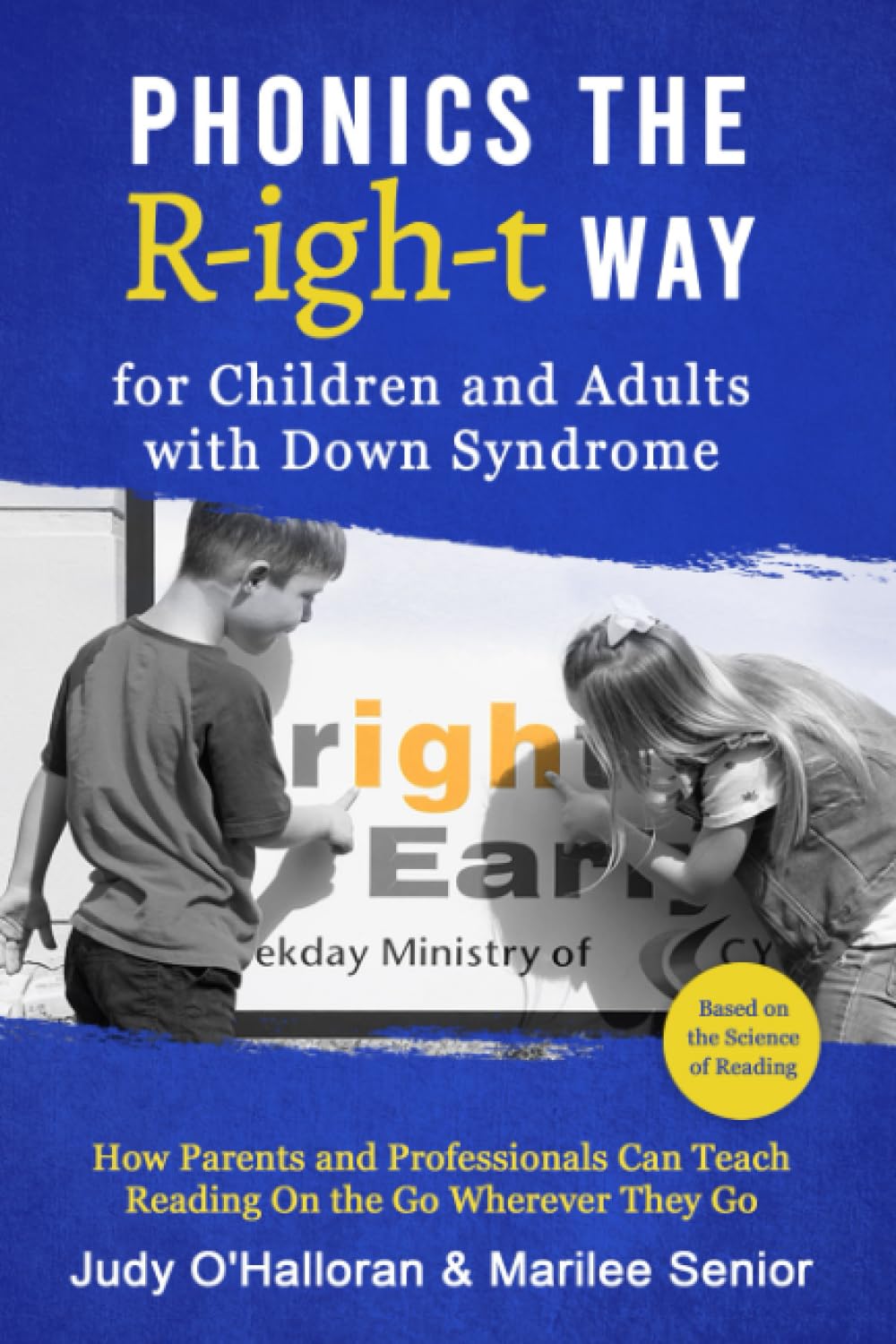 PHONICS THE R-IGH-T WAY FOR CHILDREN AND ADULTS WITH DOWN SYNDROME: How Parents and Professionals Can Teach Reading On the Go Wherever They Go (Paperback)