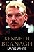 [Kenneth Branagh: A Life] [Author: White, Dr Mark] [November, 2005]