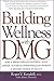 By Roger V. Kendall Building Wellness with DMG by Roger V. Kendall