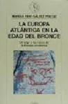 La Europa Atlántica En La Edad Del Bronce: Un Viaje A Las Raíces De La Europa Occidental