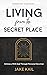 Living From the Secret Place by Jake Kail