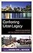 Confronting Urban Legacy: Rediscovering Hartford and New England's Forgotten Cities Hardcover – October 18, 2013