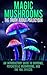 Magic Mushrooms: The Truth About Psilocybin: An Introductory Guide to Shrooms, Psychedelic Mushrooms, And The Full Effects by Colin Willis (2015-07-20)