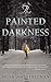 The Painted Darkness by Brian James Freeman (2012-02-23)