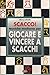 Scacco! Tecniche moderne per giocare e vincere a scacchi