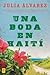 Una Boda en Haiti( Historia de una Amistad = A Wedding in Hai... by JuliaAlvarez
