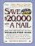 Save $20, 000 With a Nail: More Than 1, 900 Practical Tips for a Problem-Free Home