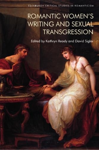 Romantic Women’s Writing and Sexual Transgression (Edinburgh Critical Studies in Romanticism)