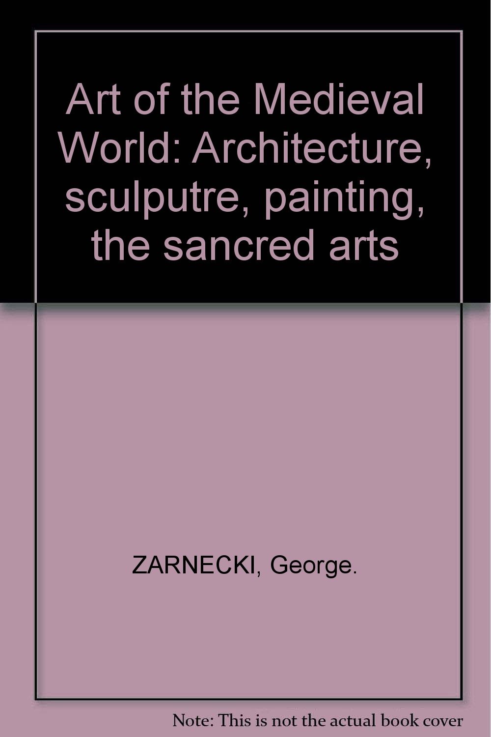 Art of the Medieval World: Architecture, Sculpture, Painting, the Sacred Arts (Hardcover)