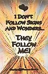 I Don't Follow Signs and Wonders ... They Follow Me!