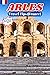 Arles Travel Tips (France):...