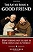 The Art of Being a Good Friend: How to Bring Out the Best in Your Friends and in Yourself by Hugh Black (1999-08-01)