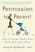 [Permission to Parent: How to Raise Your Child with Love and Limits] [By: Robin Berman] [April, 2014]