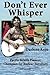 Don't Ever Whisper by Giff Johnson (2013-06-17)