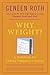 [ Why Weight?: A Workbook for Ending Compulsive Eating Roth, Geneen ( Author ) ] { Paperback } 1989