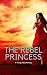 The Rebel Princess: A Young...