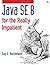 Java SE8 for the Really Impatient: A Short Course on the Basics by Cay S. Horstmann (2014-01-14)