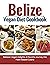 Belize Vegan Diet Cookbook ...