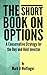 The Short Book on Options: A Conservative Strategy for the Buy and Hold Investor by Mark D Wolfinger (2002-06-27)