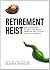 Retirement Heist: How Companies Plunder and Profit from the Nest Eggs of American Workers by Ellen E. Schultz (2011-12-01)