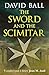 The Sword and the Scimitar by David  Ball