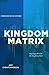 Kingdom Matrix: Designing a Church for the Kingdom of God Paperback – August 13, 2012