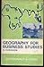 GEOGRAPHY FOR BUSINESS STUDIES
