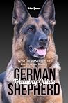 German Shepherd Training Guide: Expert Tips and Strategies for Obedience and Bonding (Fur and Feathers) German Shepherd Training Guide: Expert Tips and Strategies for Obedience and Bonding (Fur and Feathers)