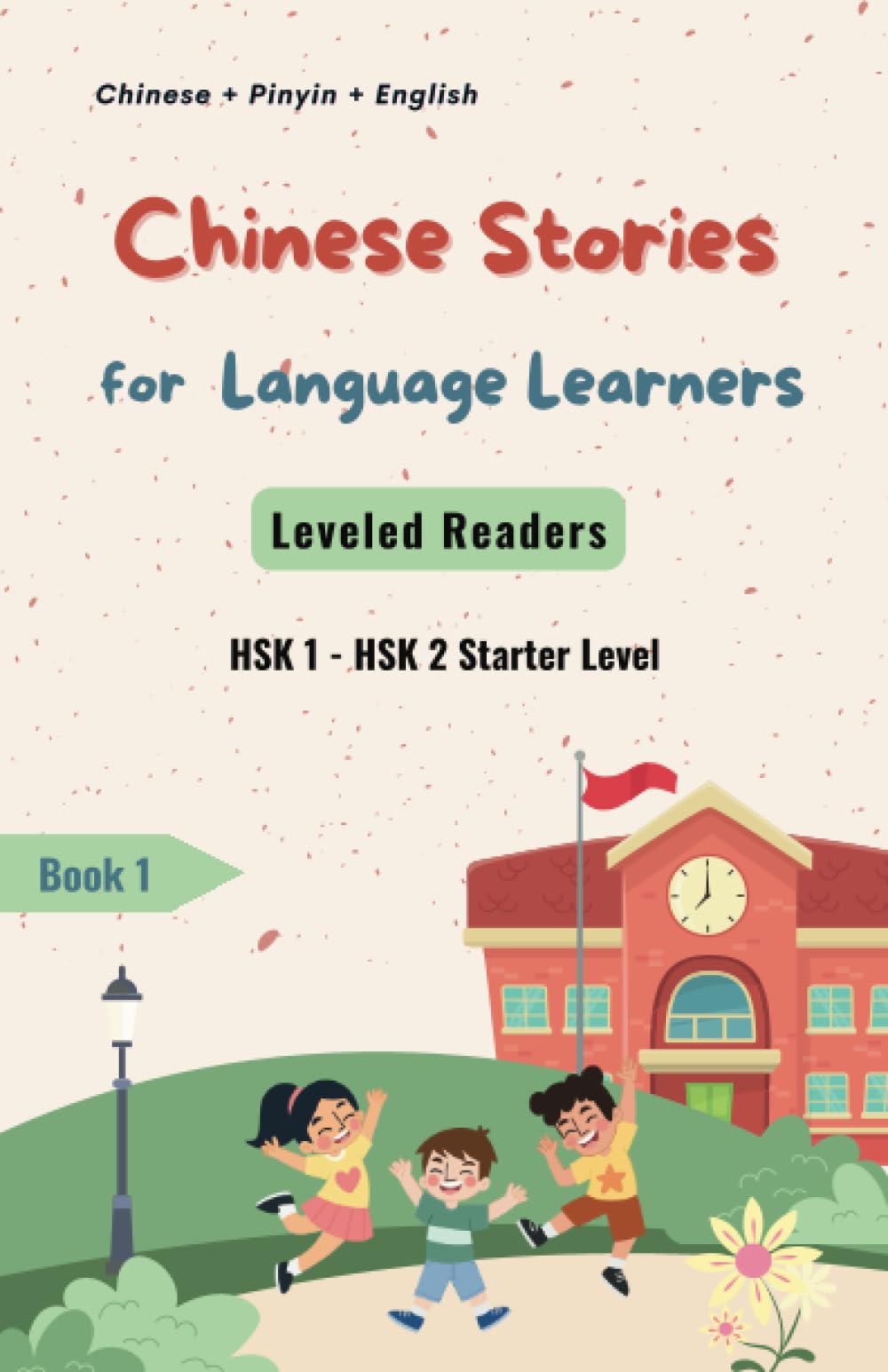 Chinese Stories for Language Learners - Starter Level - 12 Short Elementary Chinese Stories with Characters, Pinyin, English Translation and ... / Graded Reader (Chinese Leveled Readers)