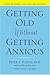 Getting Old Without Getting Anxious by Peter Rabins (2005-02-03)