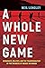 A Whole New Game by Neil Longley