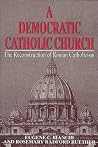 A Democratic Catholic Church: The Reconstruction of Roman Catholicism A Democratic Catholic Church: The Reconstruction of Roman Catholicism