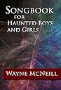 Songbook for Haunted Boys and Girls by Wayne McNeill by Wayne McNeill