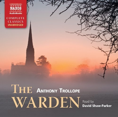 Anthony Trollope: The Warden (Unabridged) (Read by David Shaw-Parker) (Naxos Complete Classics) by Anthony Trollope (2013) Audio CD